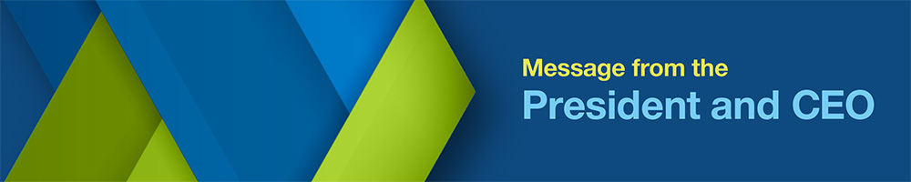 Message from the President and CEO